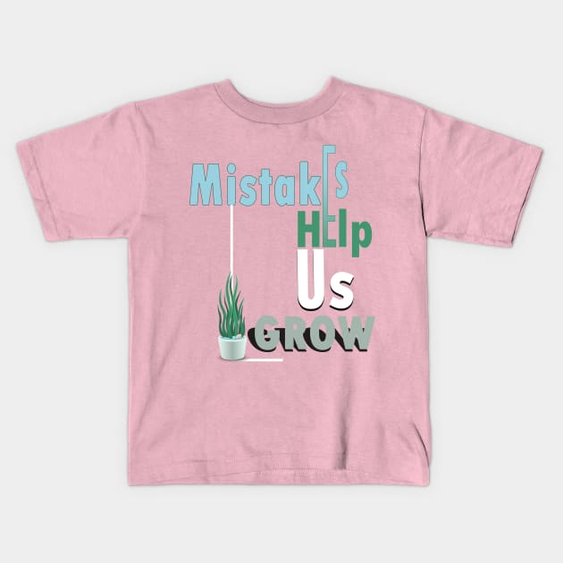 Mistakes help us grow Kids T-Shirt by TeeText